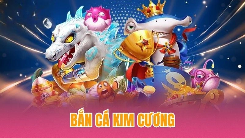 Bắn Cá Kim Cương