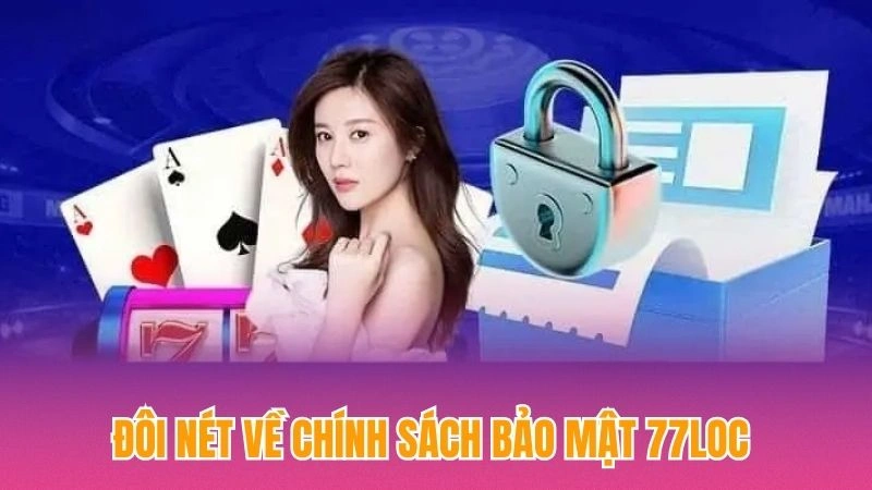 Đôi nét về chính sách bảo mật 77loc 