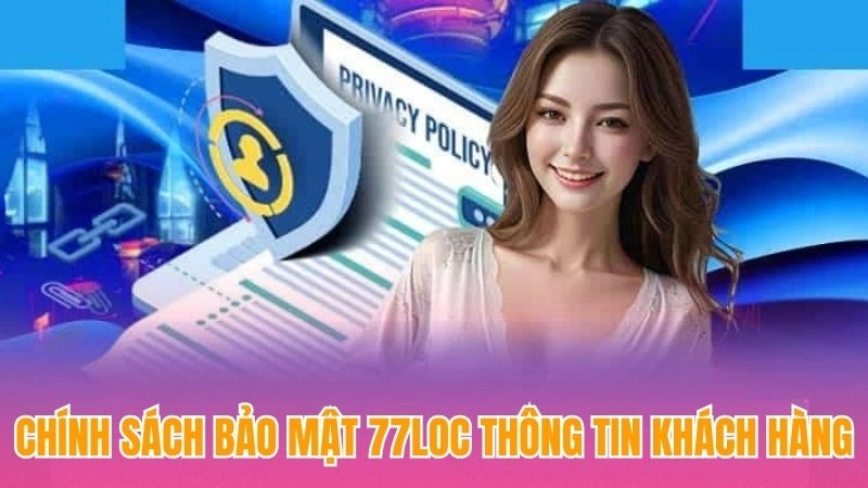 Chính sách bảo mật 77loc thông tin khách hàng