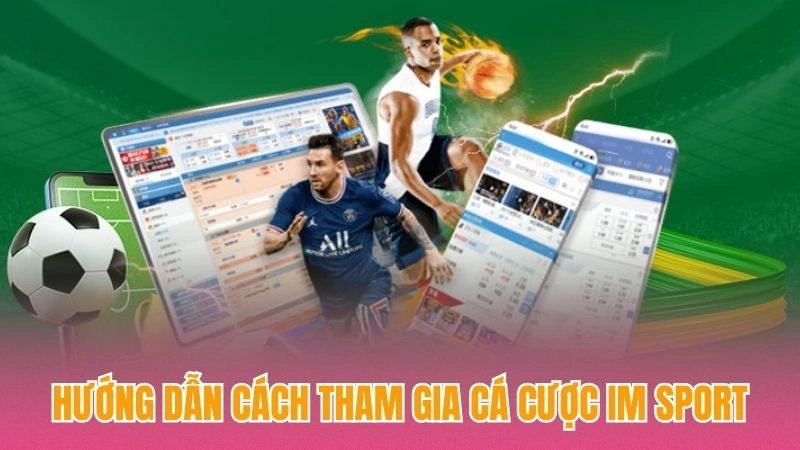 Hướng dẫn cách tham gia cá cược IM sport