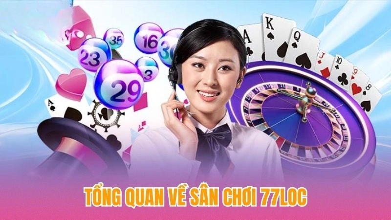 Tổng quan về sân chơi 77loc