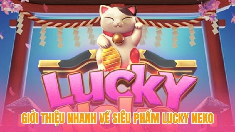 Giới thiệu nhanh về siêu phẩm Lucky neko