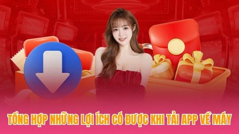 Tổng hợp những lợi ích có được khi tải app về máy