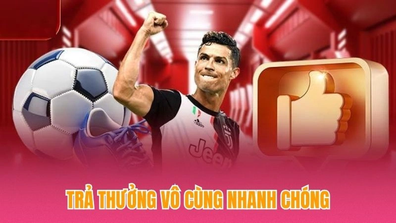 Trả thưởng vô cùng nhanh chóng