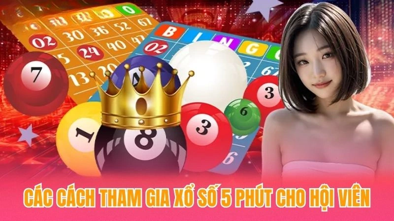 Các cách tham gia xổ số 5 phút cho hội viên